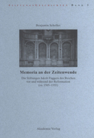 Memoria an Der Zeitenwende. Die Stiftungen Jakob Fuggers Des Reichen VOR Und Wahrend Der Reformation (CA. 1505-1555) 3050040955 Book Cover