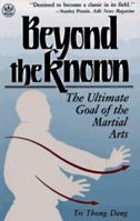 Beyond the Known: The Ultimate Goal of the Martial Arts (Tuttle Martial Arts) 0804818916 Book Cover