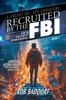 Recruited by the FBI: A 10 - 16 Christian Spy Action-Adventure!: Christian Action Books for Upper Middle Grade & Teens (A Sneaky Inc. Spy Adventure) 1956061460 Book Cover