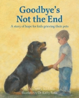 Goodbye's Not the End: A story of hope for kids grieving their pets B0F1Z8F3SM Book Cover