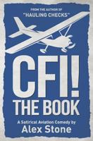 CFI! The Book: A Satirical Aviation Comedy 1790668794 Book Cover