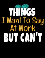 Things I Want To Say At Work But I Can't: 366 Day Daily Planner 2020 : Perfect For Coworker Or Office Environment 1673368190 Book Cover