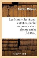 Les Morts Et Les Vivants, Entretiens Sur Les Communications D Outre-Tombe 2012816932 Book Cover