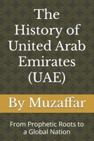 The History of United Arab Emirates (UAE): From Prophetic Roots to a Global Nation (Country History Series) B0FLJKD9D2 Book Cover