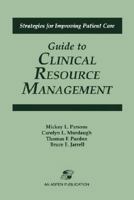Guide to Clinical Resource Management (Strategies for Improving Patient Care) 0834208490 Book Cover