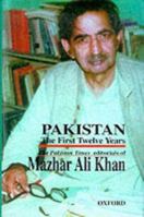 Pakistan: The First Twelve Years: The Pakistan Times Editorials of Mazhar Ali Khan 0195776763 Book Cover