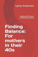 Finding Balance: For mothers in their 40s: Coping with Divorce and Parenting Teens B0CJDKPZL8 Book Cover