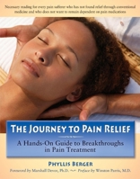 The Journey to Pain Relief: A Hands-On Guide to Breakthroughs in Pain Treatment 0897934695 Book Cover