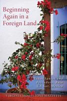 Beginning Again in a Foreign Land: Todos Santos and Pescadero, Baja California Sur, Mexico 1545088721 Book Cover