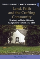 Land, Faith and the Crofting Community: Christianity and Social Criticism in the Highlands of Scotland 1843 - 1893 0748623825 Book Cover