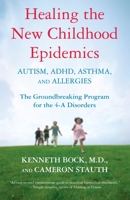 Healing the New Childhood Epidemics: Autism, ADHD, Asthma, and Allergies: The Groundbreaking Program for the 4-A Disorders 0345494512 Book Cover