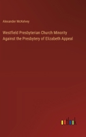 Westfield Presbyterian Church Minority Against the Presbytery of Elizabeth Appeal 3385397006 Book Cover