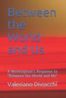 Between the World and Us: A Workingman's Response to "between the World and Me" 0692582916 Book Cover