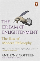 The Dream of Enlightenment: The Rise of Modern Philosophy 0871404435 Book Cover