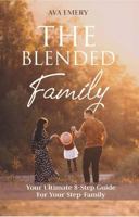 The Blended Family: Your Ultimate 8 - Step Guide to your Family 1763647803 Book Cover