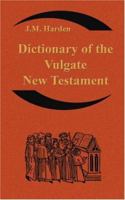 Dictionary of the Vulgate New Testament (Nouum Testamentum Latine ): A Dictionary of Ecclesiastical Latin 1376231476 Book Cover