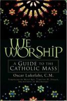 We Worship: A Guide To The Catholic Mass 0764812122 Book Cover