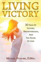 Living Victory: 30 Days Of Victory, Breakthrough, And The Favor Of God 1497508940 Book Cover