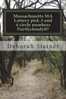 Massachusetts Ma Lottery Pick 3 and 4 Circle Numbers Partlycloudy07: Win More Often with Pick 3/4 Circle 1722130253 Book Cover