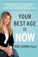 Your Best Age Is Now: Embrace an Ageless Mindset, Reenergize Your Dreams, and Live a Soul-Satisfying Life 0062357190 Book Cover