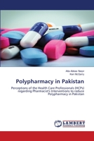 Polypharmacy in Pakistan: Perceptions of the Health Care Professionals (HCPs) regarding Pharmacist's Interventions to reduce Polypharmacy in Pakistan 3659565067 Book Cover