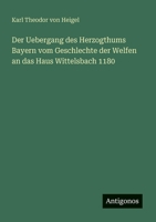 Der Uebergang des Herzogthums Bayern vom Geschlechte der Welfen an das Haus Wittelsbach 1180 (German Edition) 3386144640 Book Cover