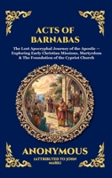 Acts of Barnabas: The Lost Apocryphal Journey of the Apostle - Exploring Early Christian Missions, Martyrdom & The Foundation of the Cypriot Church ... Reading) (Library of Alexandria - Esoteric) 1807928721 Book Cover