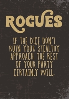 Rogues If The Dice Don't Ruin Your Stealthy Approach, The Rest Of Your Party Certainly Will.: Mixed Role Playing Gamer Paper (College Ruled, Graph, Hex): RPG Journal 1709946237 Book Cover