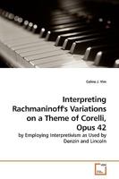 Interpreting Rachmaninoff's Variations on a Theme of Corelli, Opus 42: by Employing Interpretivism as Used by Denzin and Lincoln 3639177266 Book Cover