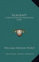 Silagrafy: A New System Of Shorthand 1164155733 Book Cover