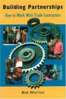 Building Partnerships: How to Work with Trade Contractors 0867184833 Book Cover