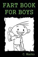 Fart Book For Boys: (A Silly Fart Book Series Book for Boys Ages 6-10) 1523853158 Book Cover