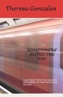 SOMEWHERE ALONG THE WAY: A JOURNEY INTO THE HEARTS AND MINDS OF THE AMERICAN PEOPLE B0FSY9Y64W Book Cover