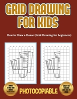 How to Draw a House (Grid Drawing for Beginners): This book teaches kids how to draw using grids. This book contains 40 illustrations and 40 grids to practice with. 1800271239 Book Cover