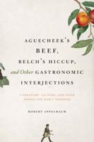 Aguecheek's Beef, Belch's Hiccup, and Other Gastronomic Interjections: Literature, Culture, and Food Among the Early Moderns 0226021270 Book Cover