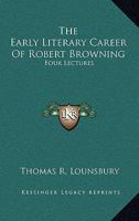 The Early Literary Career of Rober Browning; 1163088722 Book Cover