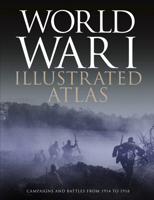 World War I Illustrated Atlas: Campaigns, Battles & Weapons from 1914 to 1918 1838863540 Book Cover