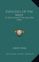Statistics Of The West: At The Close Of The Year 1836 1275859364 Book Cover