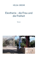 Elevtheria - die Frau und die Freiheit: Roman 3756844781 Book Cover