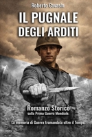 Il Pugnale degli Arditi: Romanzo storico sulla Prima Guerra Mondiale. La memoria di guerra tramandata oltre il tempo. (Italian Edition) B0GQ9T71NT Book Cover