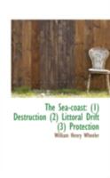 The Sea-Coast: (1) Destruction (2) Littoral Drift (3) Protection 0353973734 Book Cover