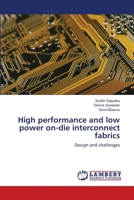 High performance and low power on-die interconnect fabrics: Design and challenges 3659211214 Book Cover
