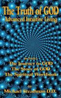 The Truth of GOD: Advanced Intuitive Living 1450573487 Book Cover