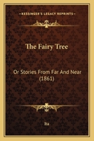 The Fairy Tree: Or Stories From Far and Near 1166174727 Book Cover