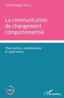 Communication de changement comportemental: Théorisations, modélisations et applications (Education Et Médias) (French Edition) 2343191271 Book Cover