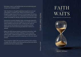 FAITH THAT WAITS: Biblical Lessons for an Accelerated Age (FAITH IN A FRACTURED AGE — A Four Book Christian Series) B0H3Q5VG8T Book Cover