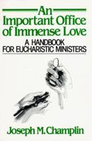 An Important Office of Immense Love: A Handbook for Eucharistic Ministers 0809122871 Book Cover