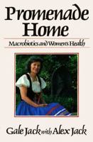 Promenade Home: Macrobiotics and Women's Health 0870406973 Book Cover