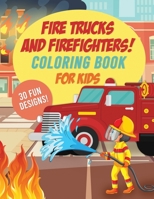 Fire Trucks & Firefighters Coloring Book For Kids: 30 Fun Designs of Fire Engines, Equipment and Firefighters to the Rescue! B08LNYGQ44 Book Cover