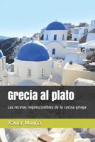 Grecia Al Plato: Recetas Griegas Para Un Proyecto Solidario 1483991334 Book Cover